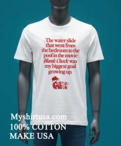 The Water Slide That Went From The Bedroom To The Pool In The Movie Blank Check Was My Biggest Goal Growing Up Shirt