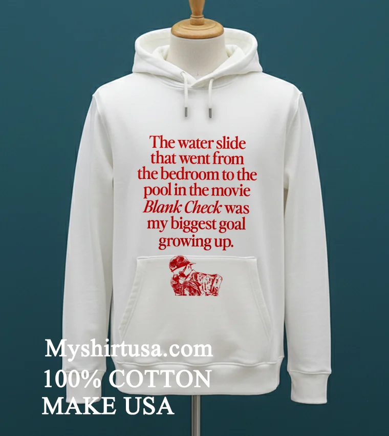 The Water Slide That Went From The Bedroom To The Pool In The Movie Blank Check Was My Biggest Goal Growing Up Shirt White T Shirt