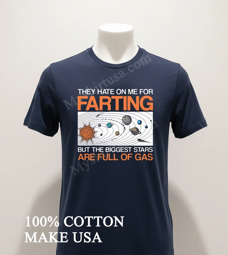 They Hate On Me For Farting Biggest Stars Gas Shirt Navy Shirt 1