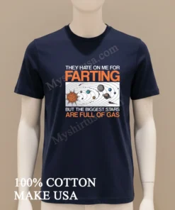 They Hate On Me For Farting Biggest Stars Gas funny america t-shirts