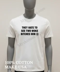 They Hate To See Two Woke Bitches Win Bold Typography funny america t-shirts