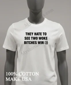They Hate To See Two Woke Bitches Win Bold Typography funny america t-shirts