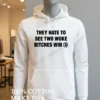 They Hate To See Two Woke Bitches Win Quote Shirt Hoodie Shirt