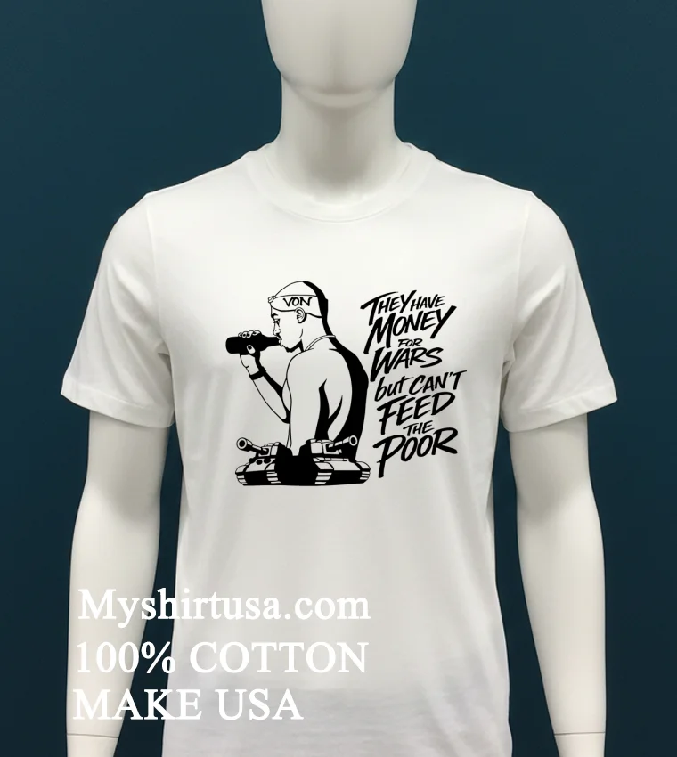They Have Money For Wars But Can’t Feed The Poor Shirt - white-t-shirt They Have Money For Wars But Cant Feed The Poor Shirt White T Shirt 1