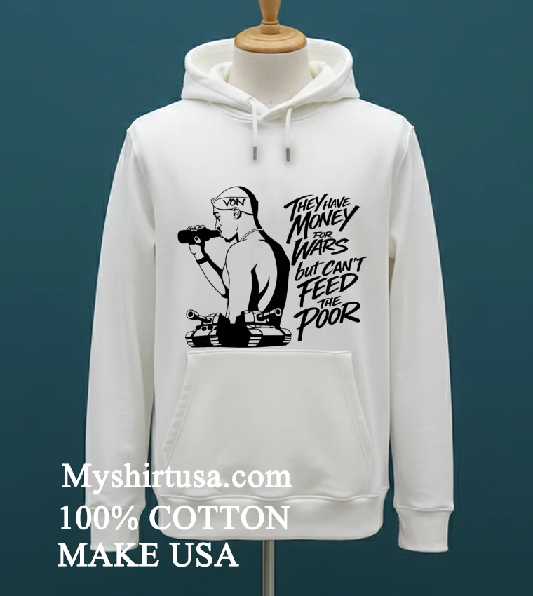 They Have Money For Wars But Cant Feed The Poor Shirt White T Shirt