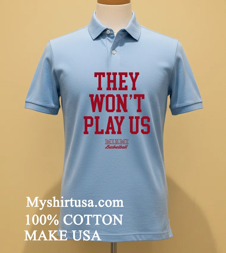 They Wont Play Us Miami Basketball Shirt Blue Shirt