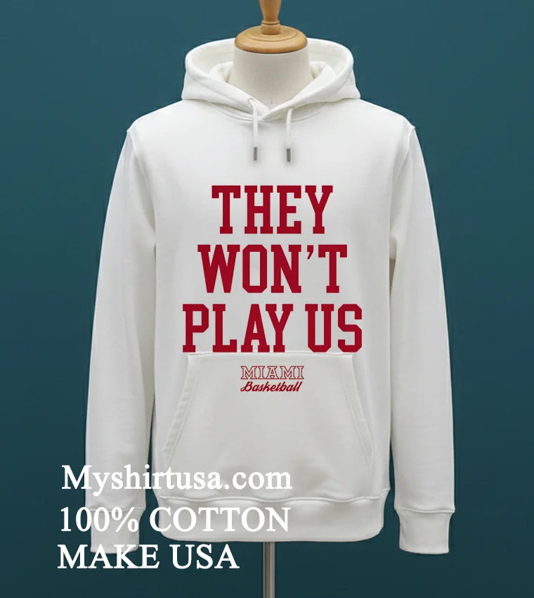They Wont Play Us Miami Basketball Shirt White T Shirt 1