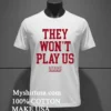 They Wont Play Us Miami Basketball Shirt White T Shirt 2