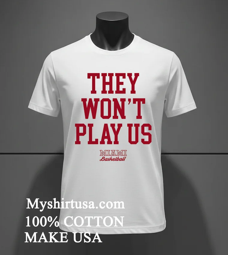 They Won T Play Us Miami Basketball Shirt - white-t-shirt They Wont Play Us Miami Basketball Shirt White T Shirt 2