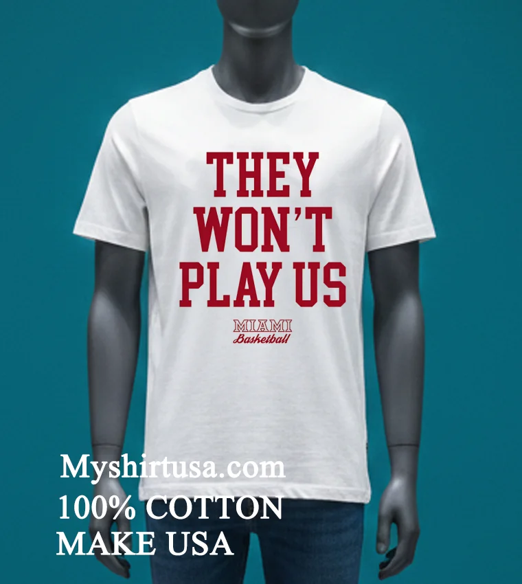 They Won T Play Us Miami Basketball Shirt - white-t-shirt They Wont Play Us Miami Basketball Shirt White T Shirt 3