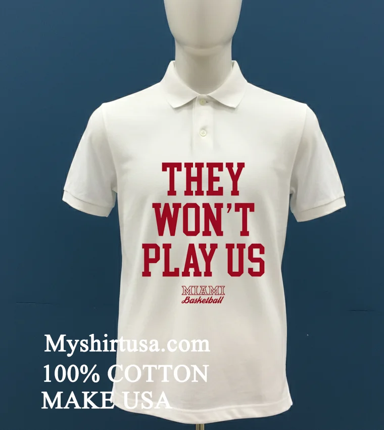 They Wont Play Us Miami Basketball Shirt White T Shirt