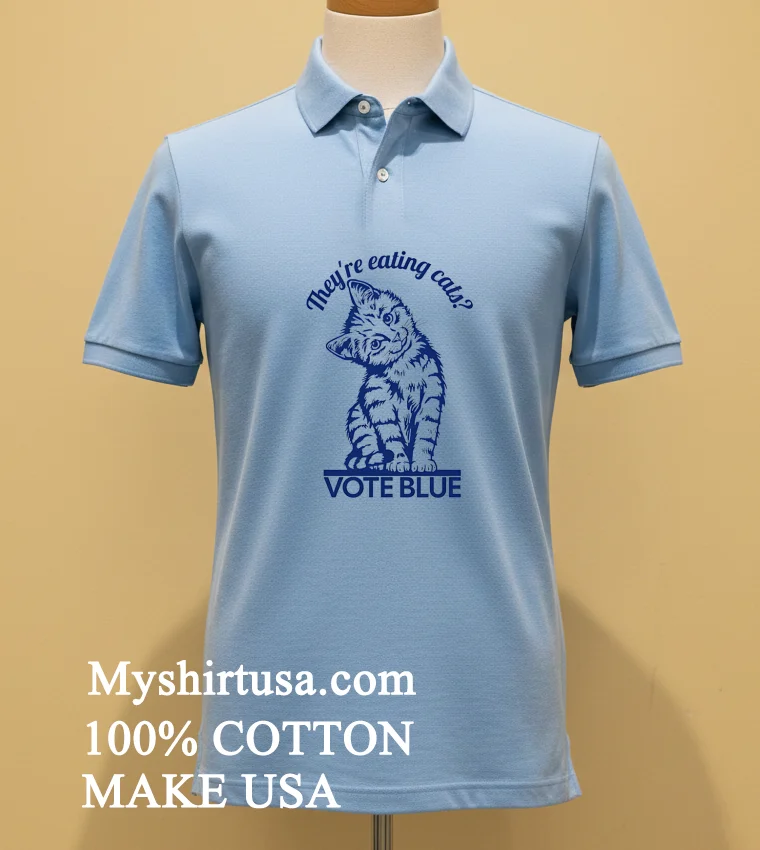 Theyre Eating Cats Vote Blue Shirt Blue Shirt