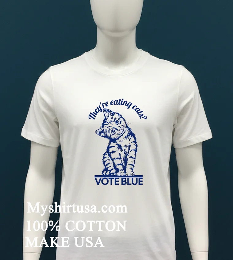 They Re Eating Cats Vote Blue Shirt - white-t-shirt Theyre Eating Cats Vote Blue Shirt White T Shirt 2
