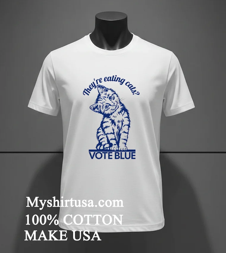 They Re Eating Cats Vote Blue Shirt - white-t-shirt Theyre Eating Cats Vote Blue Shirt White T Shirt 3