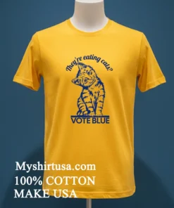 They Re Eating Cats Vote Blue Shirt