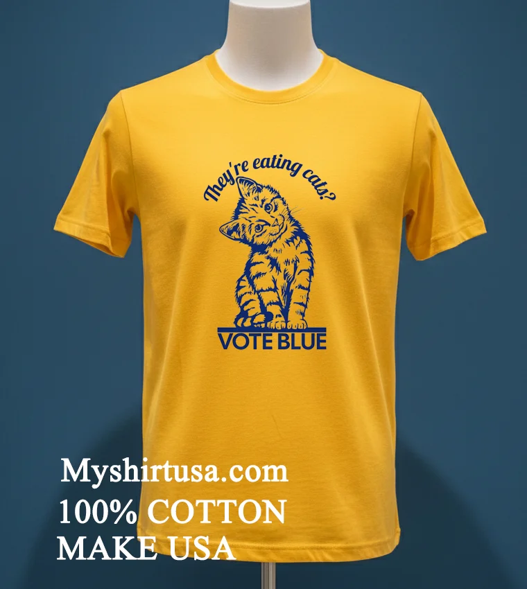 Theyre Eating Cats Vote Blue Shirt Yellow T Shirt