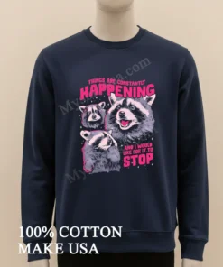 Things Are Constantly Happening And I Would Like It To Stop funny america t-shirts