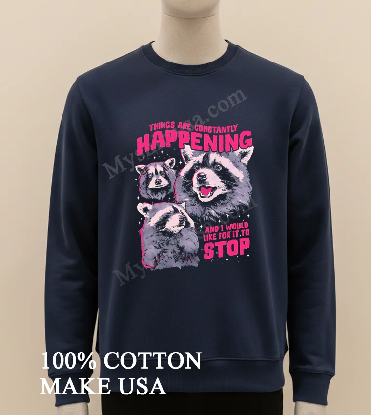 Things Are Constantly Happening And I Would Like It To Stop Shirt Long Sleve Shirt