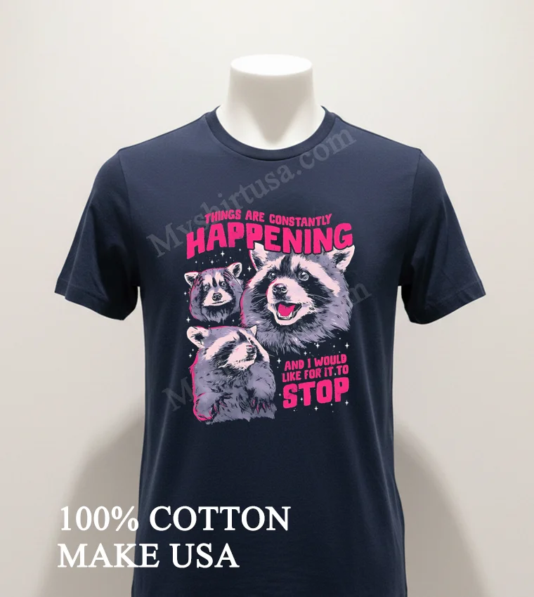 Things Are Constantly Happening And I Would Like It To Stop Shirt Navy Shirt 1