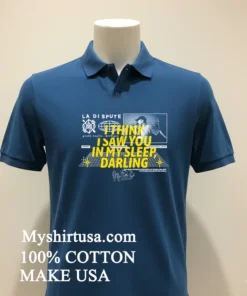 Think I Saw You In My Sleep Darling Shirt