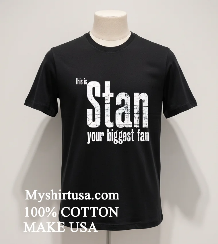 This Is Stan Your Biggest Fan Shirt Balck Shirt 1