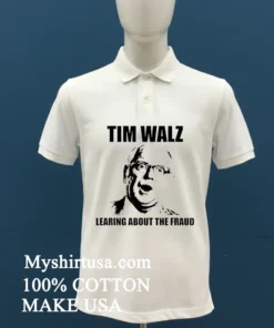 Tim Walz Learing About The Fraud Shirt