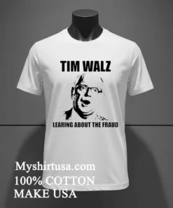 Tim Walz Learing About The Fraud Shirt