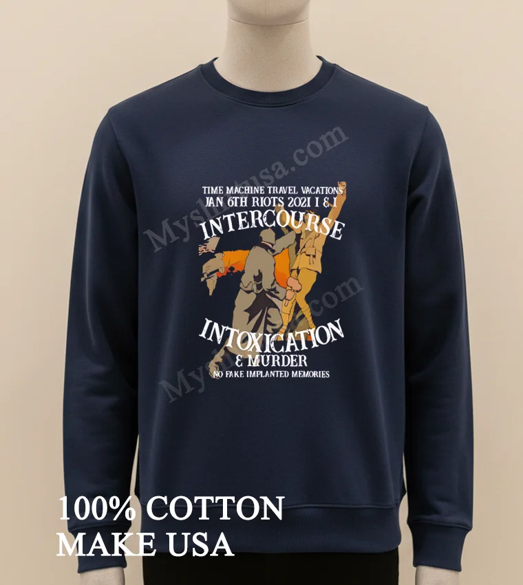 Time Machine Travel Jan 6th Riots Intercourse Intoxication Murder Shirt Long Sleve Shirt