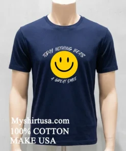 Today Nothing Beats A Great Smile Shirt