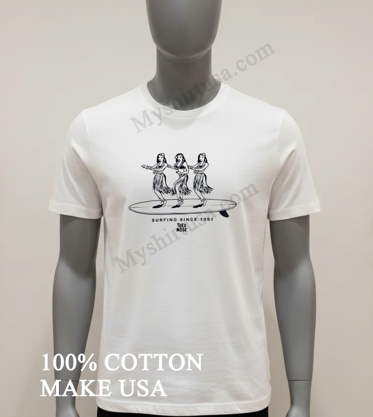 Toes On The Nose Hula Girls Surfing Since 1961 funny america t-shirts - white-t-shirt Toes On The Nose Hula Girls Surfing Since 1961 Shirt White T Shirt 1