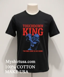Touchdown King American Football End Zone Is His Home Shirt