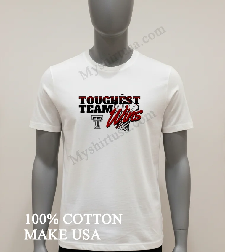 Toughest Team Wins Texas Tech Basketball Shirt White T Shirt 1