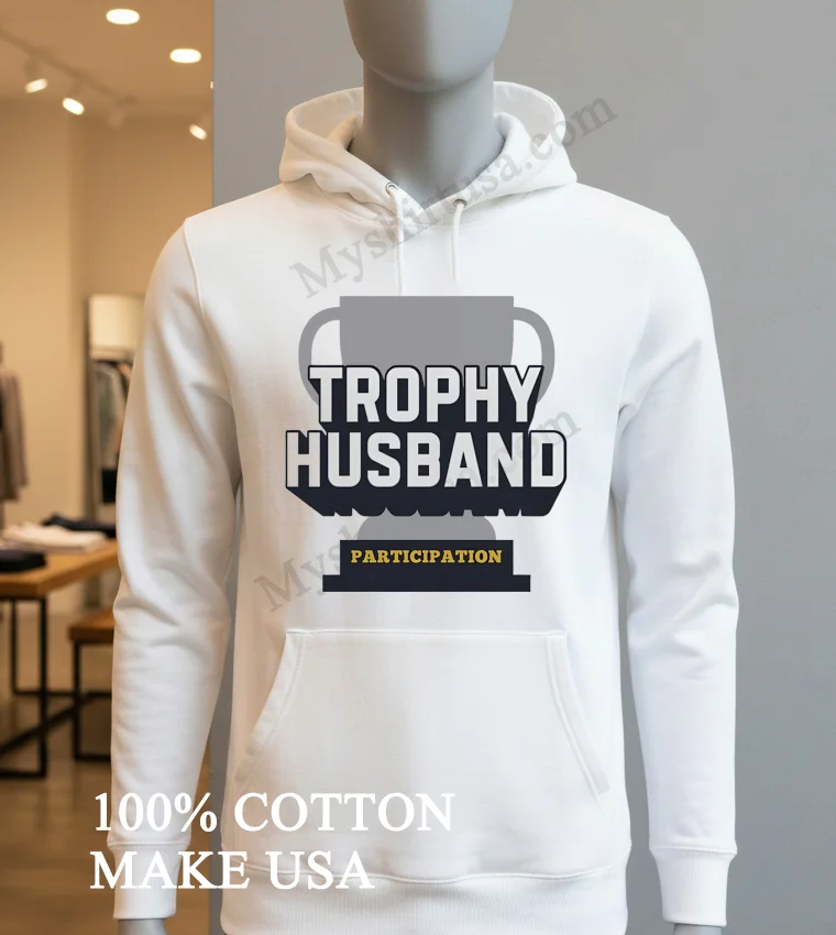 Trophy Husband Participation Award Trophy Shirt Hoodie Shirt