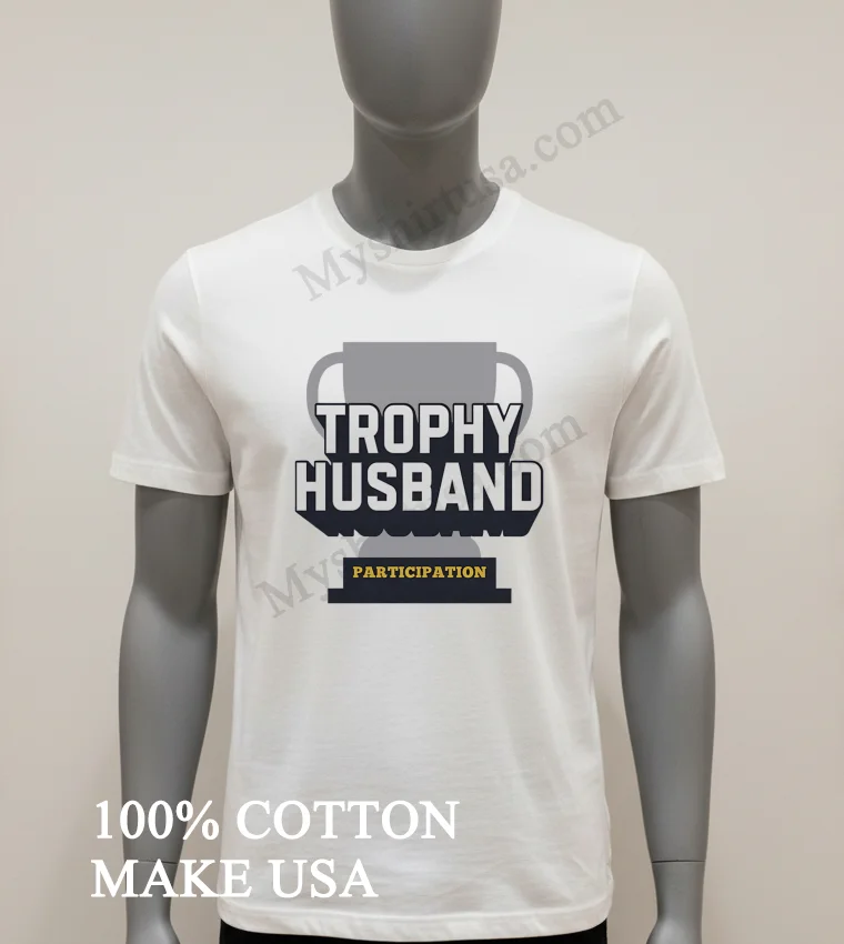 Trophy Husband Participation Award Trophy Shirt White T Shirt 1