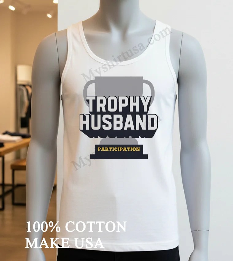 Trophy Husband Participation Award Trophy Shirt White T Shirt 3
