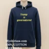 Trump Is Good Natured Shirt Navy Shirt 3