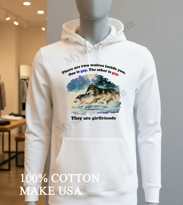 Two Wolves Inside You They Are Girlfriends funny america t-shirts - hoodie-shirt Two Wolves Inside You They Are Girlfriends Shirt Hoodie Shirt