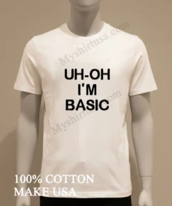Uh Oh I M Basic funny america t-shirts