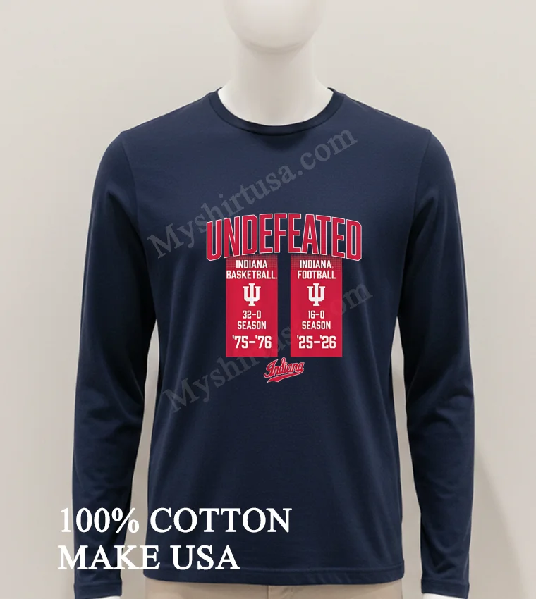 Undefeated Indiana Basketball 75 76 Indiana Football 25 26 Season Shirt Hoodie Shirt