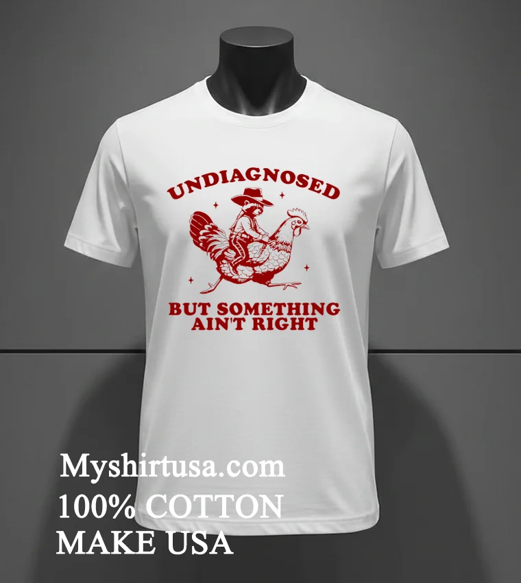 Undiagnosed But Something Aint Right Funny Raccoon Chicken Shirt White T Shirt 2