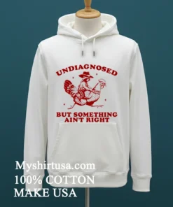 Undiagnosed But Something Ain T Right Funny Raccoon Chicken Shirt