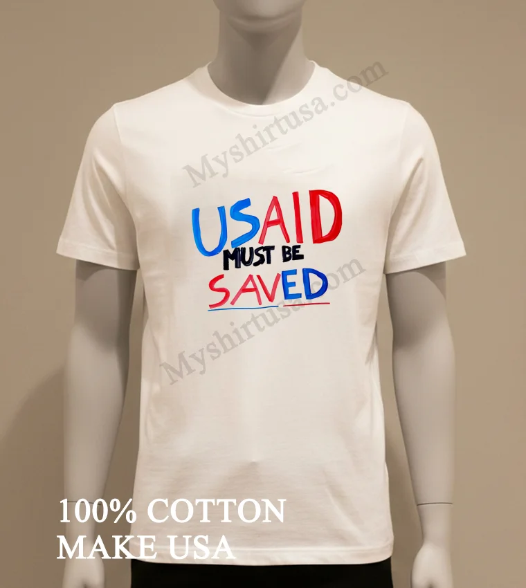 Usaid Must Be Saved Shirt White T Shirt