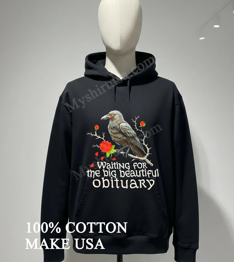 Waiting For The Big Beautiful Obituary Crow And Roses funny america t-shirts - hoodie-shirt Waiting For The Big Beautiful Obituary Crow And Roses Shirt Hoodie Shirt