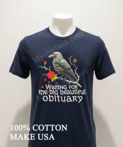 Waiting For The Big Beautiful Obituary Crow And Roses funny america t-shirts