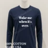 Wake Me When Its Over Shirt Hoodie Shirt 1