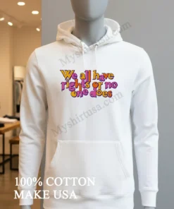 We All Have Rights Or No One Does Colorful Typography funny america t-shirts