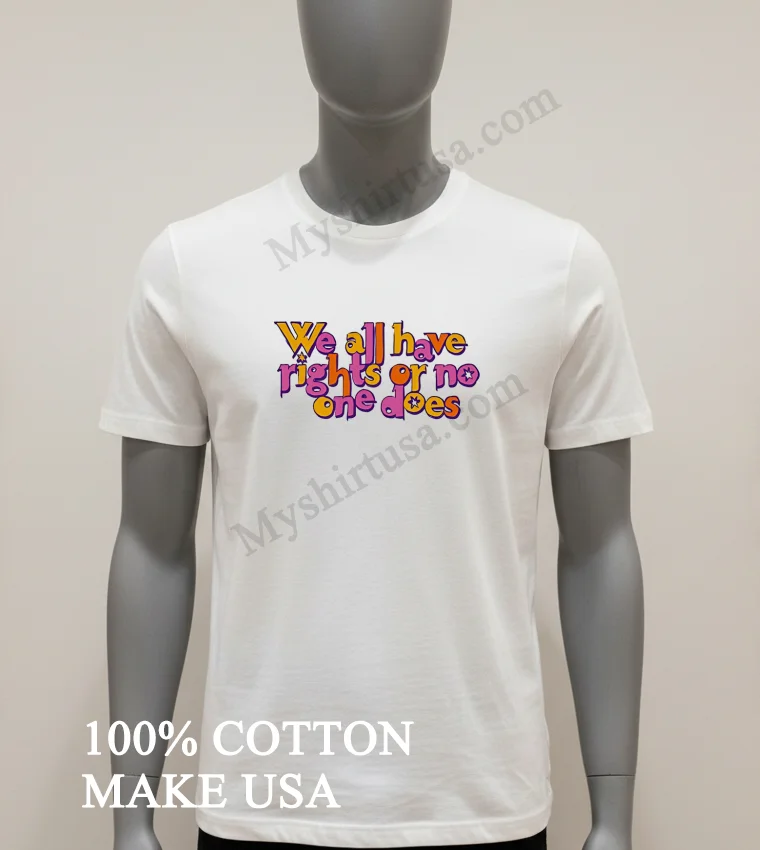 We All Have Rights Or No One Does Colorful Typography Shirt White T Shirt 1