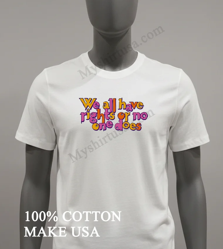 We All Have Rights Or No One Does Colorful Typography Shirt White T Shirt 2