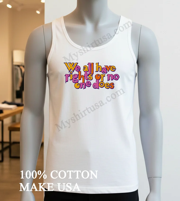 We All Have Rights Or No One Does Colorful Typography Shirt White T Shirt 3