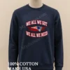 We All We Got We All We Need New England Patriots Shirt Long Sleve Shirt